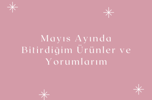 mayıs ayında bitirdiğim ürünler