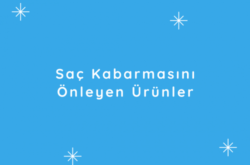 aç kabarmasını önleyen ürünler